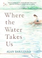 Where the Water Takes Us: A coming-of-age tale of strength and friendship from Academy Award-winning writer and director Alan Barillaro