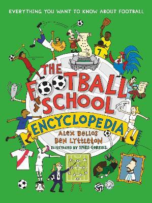 The Football School Encyclopedia: Everything you want to know about football - Alex Bellos,Ben Lyttleton - cover