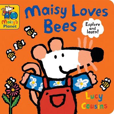 Maisy Loves Bees: A Maisy's Planet Book - Lucy Cousins - cover