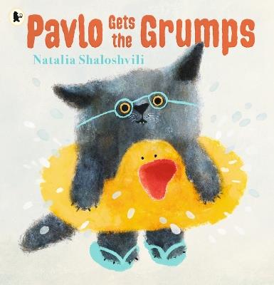 Pavlo Gets the Grumps: A loving look at how to deal with bad days and big feelings - Natalia Shaloshvili - cover