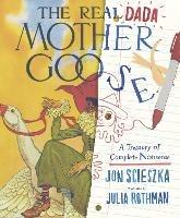 The Real Dada Mother Goose: A Treasury of Complete Nonsense - Jon Scieszka - cover