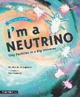 I'm a Neutrino: Tiny Particles in a Big Universe - Eve M. Vavagiakis - cover