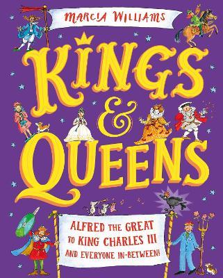 Kings and Queens: Alfred the Great to King Charles III and Everyone In-Between! - Marcia Williams - cover
