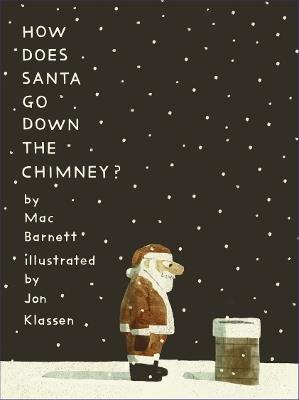 How Does Santa Go Down the Chimney?: A funny and magical Christmas story from iconic picture book creators Mac Barnett and Jon Klassen, perfect for gifting - Mac Barnett - cover
