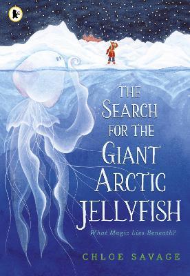 The Search for the Giant Arctic Jellyfish - Chloe Savage - cover