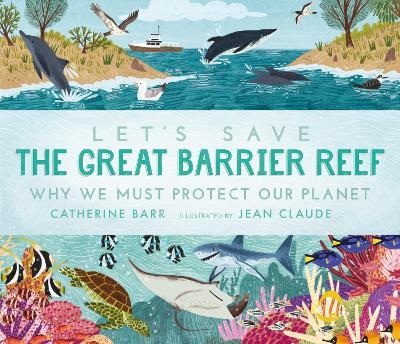 Let's Save the Great Barrier Reef: Why we must protect our planet - Catherine Barr - cover
