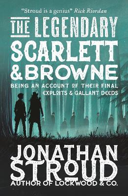 The Legendary Scarlett and Browne - Jonathan Stroud - cover