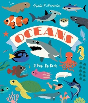 Oceans: A Pop-Up Book: Dive in to discover incredible ocean creatures in this interactive novelty lift-the-flap book for readers aged 2, 3, 4, 5, 6 - Ingela P. Arrhenius - cover