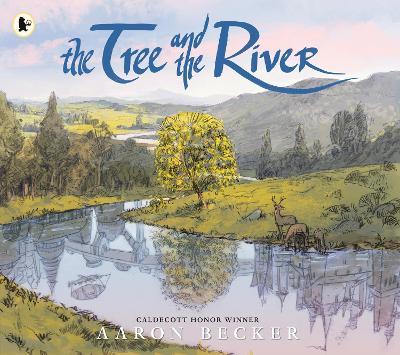 The Tree and the River: Winner of the Yoto Carnegie Medal and Shadowers' Choice Awards for Illustration: A masterfully told glimpse into humankind and its impact on the Earth from Caldecott Honor recipient Aaron Becker - Aaron Becker - cover