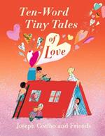 Ten-Word Tiny Tales of Love: From the former Children’s Laureate, comes a compendium of spectacularly illustrated tales – a  perfect Valentine’s gift!