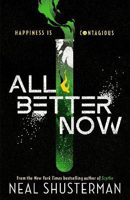 All Better Now: The epic YA dystopian thriller and instant NYT bestseller about a happiness virus from the author of SCYTHE - Neal Shusterman - cover