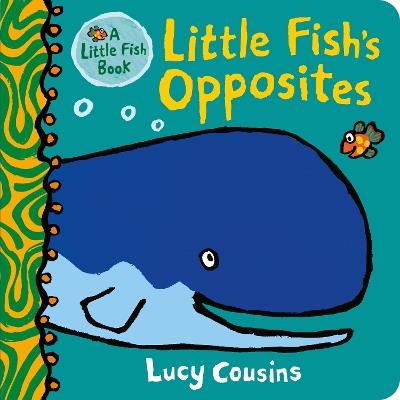 Little Fish's Opposites - Lucy Cousins - cover