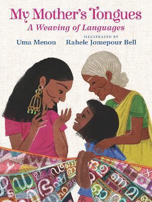 My Mother's Tongues: A Weaving of Languages: A lyrical love letter celebrating immigrant multilingualism and mixed cultural identities - Uma Menon - cover