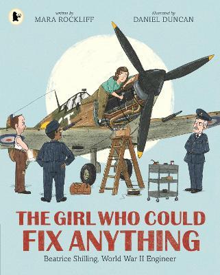The Girl Who Could Fix Anything: Beatrice Shilling, World War II Engineer - Mara Rockliff - cover