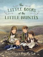 The Little Books of the Little Brontës: An enchanting story about the power of imagination and storytelling that will inspire all young writers