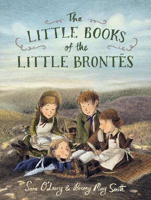 The Little Books of the Little Brontës: An enchanting story about the power of imagination and storytelling that will inspire all young writers - Sara O'Leary - cover