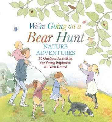 We're Going on a Bear Hunt Nature Adventures: 30 Outdoor Activities for Young Explorers All Year Round: Inspired by the much-loved classic picture book - Michael Rosen - cover