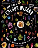 How to Be a Colour Wizard: Forage and Experiment with Natural Art Materials
