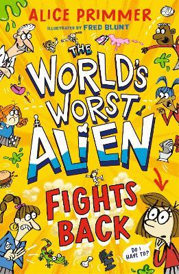 The World's Worst Alien Fights Back: Funny illustrated friendship story about an alien disguised as a school girl trying to bring about world peace – for ages 8, 9, 10, 11 - Alice Primmer - cover