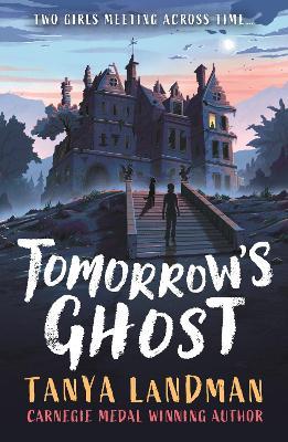 Tomorrow's Ghost: A pacy historical ghost adventure story from the Carnegie Medal-winning author of BUFFALO SOLDIER, perfect for age 9, 10, 11, 12 - Tanya Landman - cover