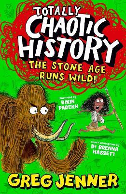Totally Chaotic History: The Stone Age Runs Wild!: Fast, funny, fact-packed history from the host of the chart-topping podcast You’re Dead to Me - Greg Jenner,Brenna Hassett - cover