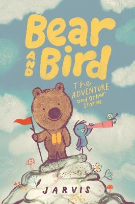 Bear and Bird: The Adventure and Other Stories - Jarvis - cover