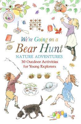 We're Going on a Bear Hunt Nature Adventures: 30 Outdoor Activities for Young Explorers: Inspired by the much-loved classic picture book - Michael Rosen - cover