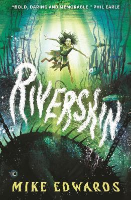 Riverskin: A pacy and atmospheric tale of family secrets and courage for middle grade readers, from a debut author and performance poet - Mike Edwards - cover
