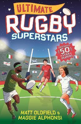 Ultimate Rugby Superstars: The exciting biographies of 50 of the greatest rugby players – the perfect World Cup read for sports-mad girls and boys aged 8, 9, 10, 11 - Matt Oldfield,Maggie Alphonsi - cover
