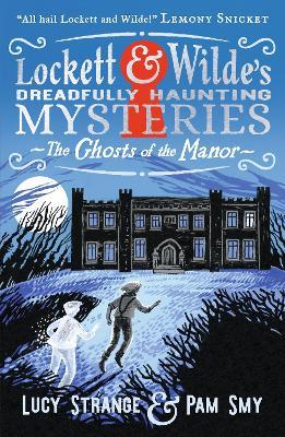 Lockett & Wilde: The Ghosts of the Manor: Solve the cosy crime puzzle in this spooky ghost detective mystery for age 9, age 10, age 11, age 12; the clues are in the pictures! - Lucy Strange - cover