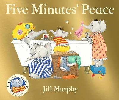 Five Minutes' Peace: 40th anniversary edition of the beloved classic and funny, heartwarming picture book about a busy elephant mum and her children – perfect for kids age 3-7 - Jill Murphy - cover