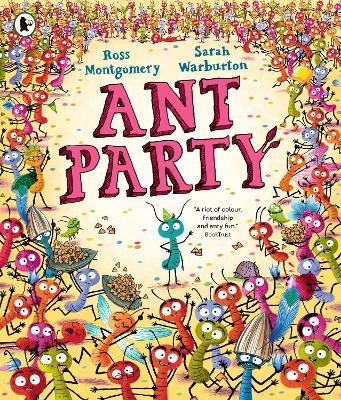 Ant Party: A funny bug-filled picture book of community, friendship and surprises by the bestselling author of I AM REBEL, Waterstones Children's Book of the Year - Ross Montgomery - cover
