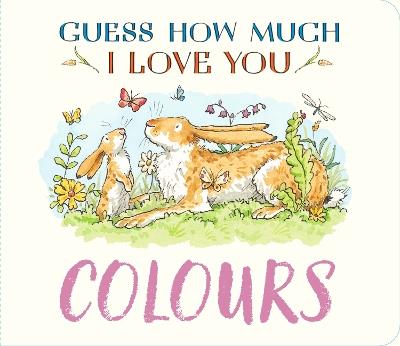 Guess How Much I Love You: Colours: A cute and chunky first concept book set in the world of the beloved and bestselling nutbrown hares - Sam McBratney - cover