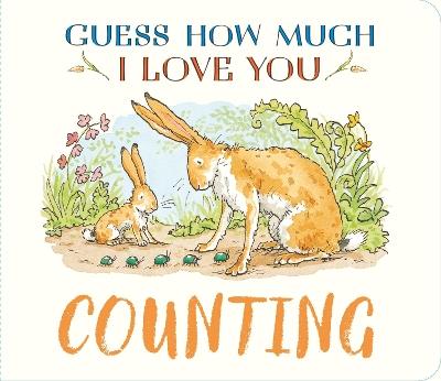 Guess How Much I Love You: Counting: A cute and chunky first concept book set in the world of the beloved and bestselling nutbrown hares - Sam McBratney - cover