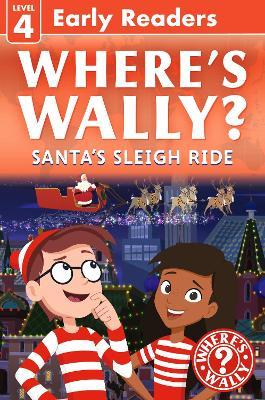 Where's Wally? Santa's Sleigh Ride: Early Reader: Learn to read and search-and-find in this fun, level 4 Where's Wally? Early Reader adventure story for emerging readers, girls and boys aged 5+ - Where's Wally? - cover