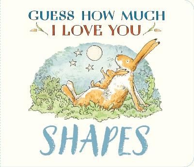 Guess How Much I Love You: Shapes: A cute and chunky first concept book set in the world of the beloved and bestselling nutbrown hares - Sam McBratney - cover