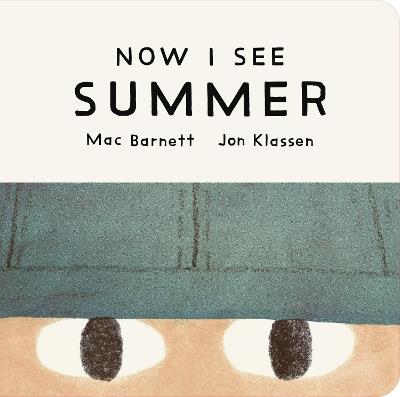 Now I See Summer: One of four seasonal baby board books from a multi-award winning, New York Times bestselling duo - Mac Barnett - cover