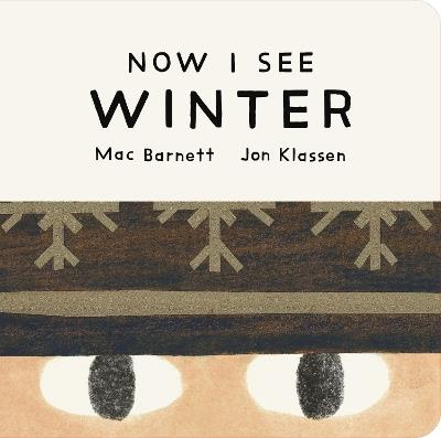 Now I See Winter: One of four seasonal baby board books from a multi-award winning, New York Times bestselling duo - Mac Barnett - cover