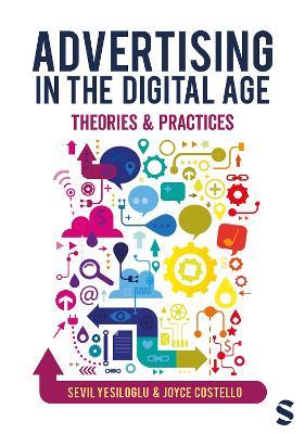 Advertising in the Digital Age: Theories and Practices - Sevil Yesiloglu,Joyce Costello - cover
