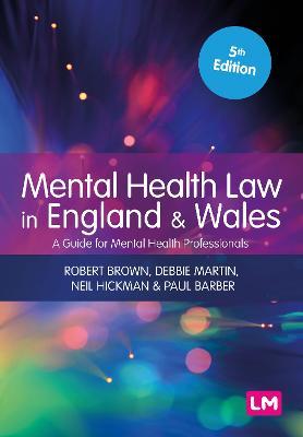 Mental Health Law in England and Wales: A Guide for Mental Health Professionals - Robert Brown,Debbie Martin,Neil Hickman - cover