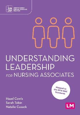 Understanding Leadership for Nursing Associates - Hazel Cowls,Sarah Tobin,Natalie Cusack - cover