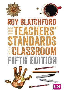 The Teachers' Standards in the Classroom - Roy Blatchford - cover
