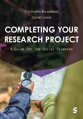 Completing Your Research Project: A Guide for the Social Sciences - Charlotte Brookfield,Jamie Lewis - cover