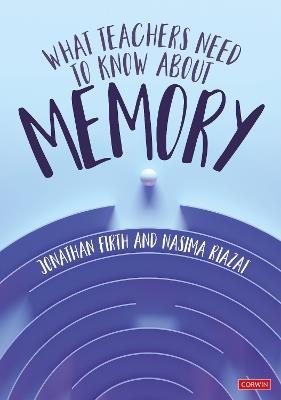 What Teachers Need to Know About Memory - Jonathan Firth,Nasima Riazat - cover
