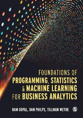 Foundations of Programming, Statistics, and Machine Learning for Business Analytics - Ram Gopal,Dan Philps,Tillman Weyde - cover