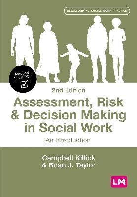Assessment, Risk and Decision Making in Social Work: An Introduction - Campbell Killick,Brian J. Taylor - cover