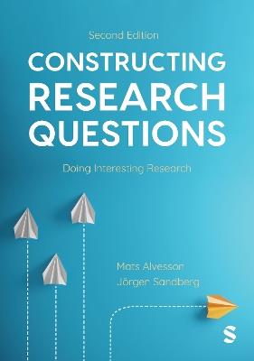 Constructing Research Questions: Doing Interesting Research - Mats Alvesson,Jorgen Sandberg - cover