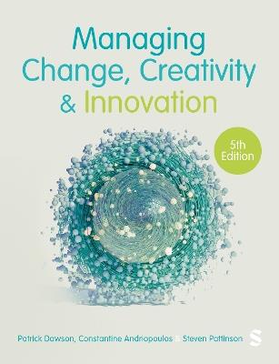 Managing Change, Creativity and Innovation - Patrick Dawson,Costas Andriopoulos,Steven Pattinson - cover