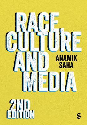 Race, Culture and Media - Anamik Saha - cover
