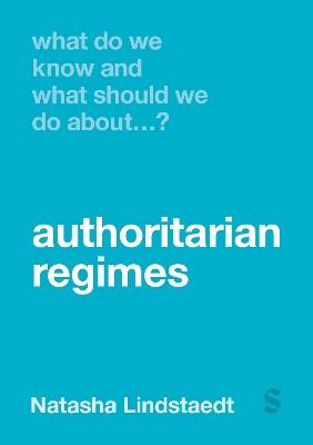 What Do We Know and What Should We Do About Authoritarian Regimes? - Natasha Lindstaedt - cover
